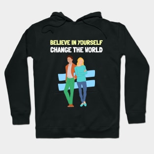 Believe in Yourself Change the World Self Empowerment Hoodie